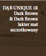 ART OF NATURE - dąb UNIQUE 1R DARK BROWN&DARK BROWN lakier MAT szczotkowany 4mV 5G; GR.14mm -klasa 1-Balticwood